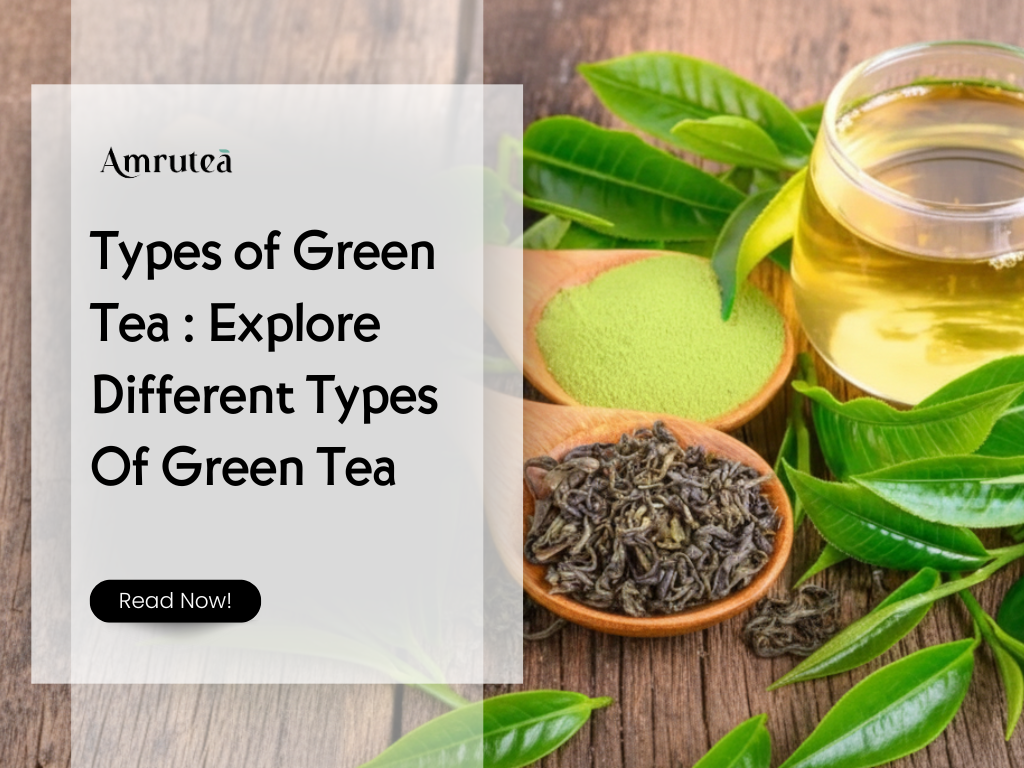 Types of Green Tea : Explore Different Types Of Green Tea | Amrutea