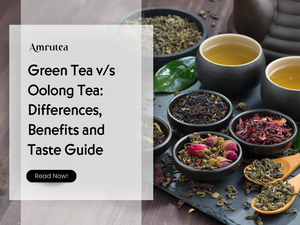 Green Tea v/s Oolong Tea: Differences, Benefits and Taste Guide | Amrutea