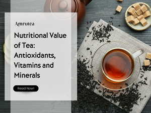 Nutritional Value of Tea: Antioxidants, Vitamins and Minerals | Amrutea